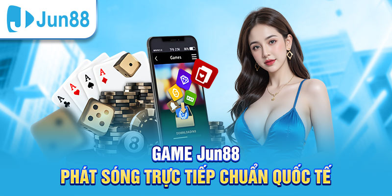 Game Jun88 phát sóng game giải trí trực tuyến hấp dẫn